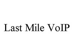 LAST MILE VOIP INTERNET PROTOCOL trademark