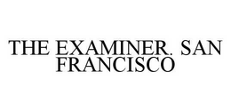 THE EXAMINER. SAN FRANCISCO trademark