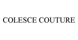 COLESCE COUTURE trademark