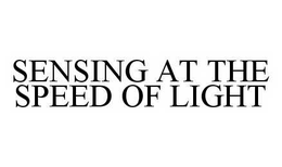 SENSING AT THE SPEED OF LIGHT trademark