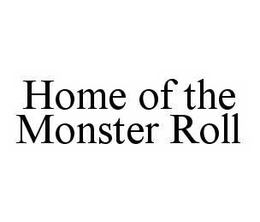 HOME OF THE MONSTER ROLL trademark