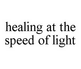HEALING AT THE SPEED OF LIGHT trademark