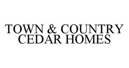 TOWN & COUNTRY CEDAR HOMES trademark