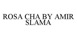 ROSA CHA BY AMIR SLAMA trademark