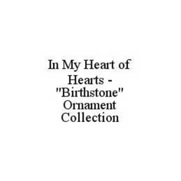 IN MY HEART OF HEARTS - "BIRTHSTONE" ORNAMENT COLLECTION trademark