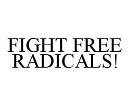 FIGHT FREE RADICALS! trademark