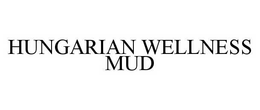 HUNGARIAN WELLNESS MUD trademark
