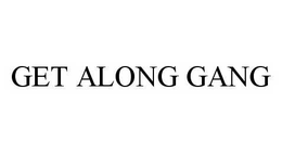 GET ALONG GANG trademark
