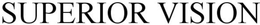 SUPERIOR VISION trademark