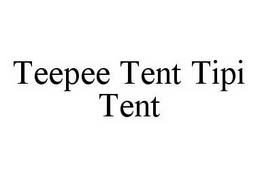 TEEPEE TENT TIPI TENT trademark