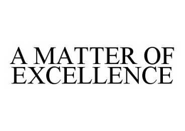 A MATTER OF EXCELLENCE trademark