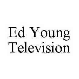 ED YOUNG TELEVISION trademark