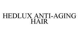 HEDLUX ANTI-AGING HAIR trademark