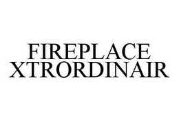 FIREPLACE XTRORDINAIR trademark