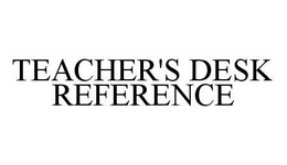 TEACHER'S DESK REFERENCE trademark