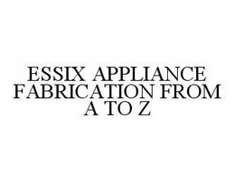 ESSIX APPLIANCE FABRICATION FROM A TO Z trademark