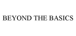 BEYOND THE BASICS trademark
