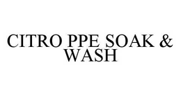 CITRO PPE SOAK & WASH trademark