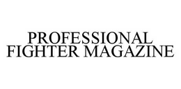 PROFESSIONAL FIGHTER MAGAZINE trademark