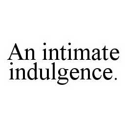 AN INTIMATE INDULGENCE. trademark