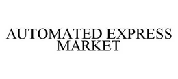 AUTOMATED EXPRESS MARKET trademark