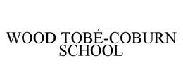 WOOD TOBÉ-COBURN SCHOOL trademark