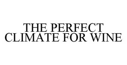 THE PERFECT CLIMATE FOR WINE trademark