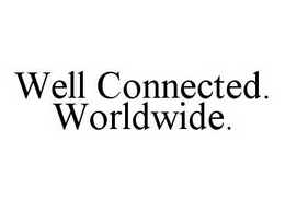 WELL CONNECTED.  WORLDWIDE. trademark