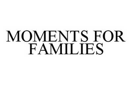 MOMENTS FOR FAMILIES trademark