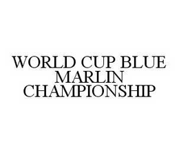 WORLD CUP BLUE MARLIN CHAMPIONSHIP trademark