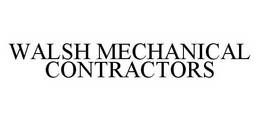 WALSH MECHANICAL CONTRACTORS trademark