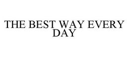 THE BEST WAY EVERY DAY trademark