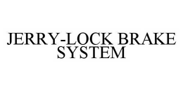 JERRY-LOCK BRAKE SYSTEM trademark