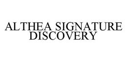 ALTHEA SIGNATURE DISCOVERY trademark