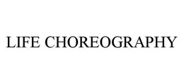 LIFE CHOREOGRAPHY trademark