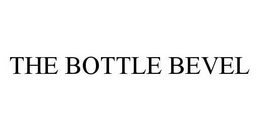 THE BOTTLE BEVEL trademark