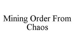 MINING ORDER FROM CHAOS trademark