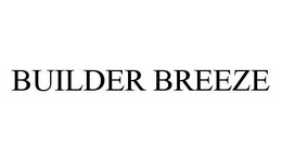 BUILDER BREEZE trademark