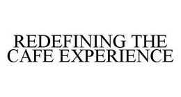 REDEFINING THE CAFE EXPERIENCE trademark