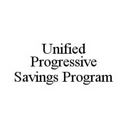 UNIFIED PROGRESSIVE SAVINGS PROGRAM trademark