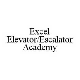EXCEL ELEVATOR/ESCALATOR ACADEMY trademark