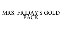 MRS. FRIDAY'S GOLD PACK trademark