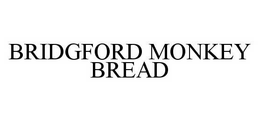 BRIDGFORD MONKEY BREAD trademark