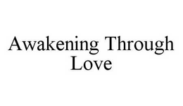 AWAKENING THROUGH LOVE trademark
