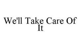 WE'LL TAKE CARE OF IT trademark