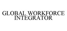 GLOBAL WORKFORCE INTEGRATOR trademark