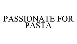 PASSIONATE FOR PASTA trademark