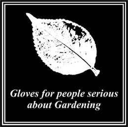 GLOVES FOR PEOPLE SERIOUS ABOUT GARDENING trademark