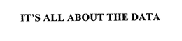 IT'S ALL ABOUT THE DATA trademark