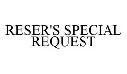 RESER'S SPECIAL REQUEST trademark